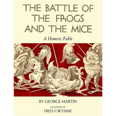 The Battle of the Frogs and the Mice: A Homeric Fable