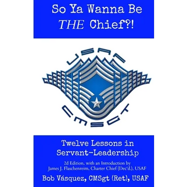 So Ya Wanna Be THE Chief?!: Twelve Lessons in Servant-Leadership
