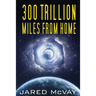 300 Trillion Miles from Home