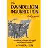 The Dandelion Insurrection Study Guide: - making change through nonviolent action -