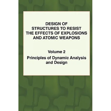 Design of Structures to Resist the Effects of Explosions & Atomic Weapons - Vol.2 Principles of Dynamic Analysis & Design