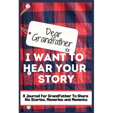 Dear Grandfather. I Want To Hear Your Story: A Guided Memory Journal to Share The Stories, Memories and Moments That Have Shaped Grandfather's Life 7