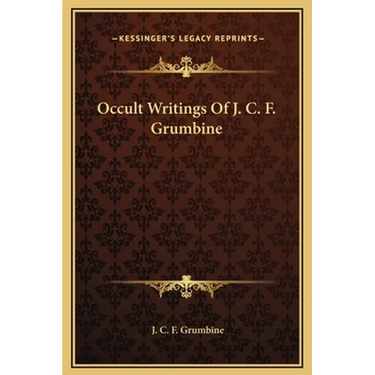 Occult Writings Of J. C. F. Grumbine