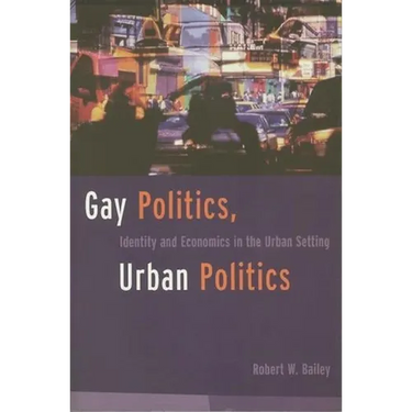 Gay Politics, Urban Politics: Identity and Economics in the Urban Setting