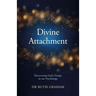 Divine Attachment: Discovering God's Design in Our Psychology