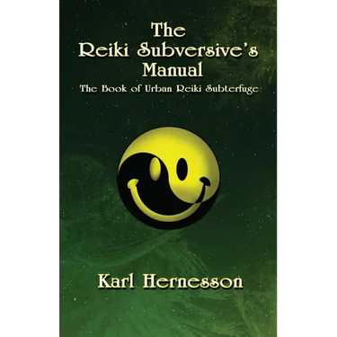 The Reiki Subversive's Manual: The Book of Urban Reiki Subterfuge