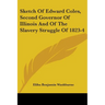 Sketch Of Edward Coles, Second Governor Of Illinois And Of The Slavery Struggle Of 1823-4