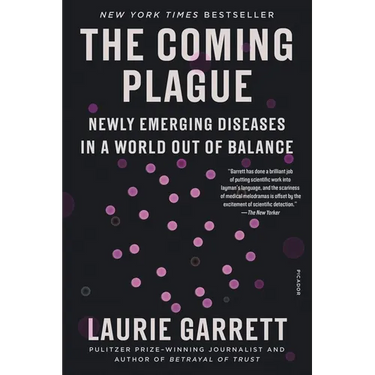 The Coming Plague: Newly Emerging Diseases in a World Out of Balance