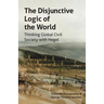 The Disjunctive Logic of the World: Thinking Global Civil Society with Hegel