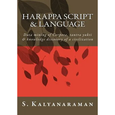 Harappa Script & Language: Data mining of Corpora, tantra yukti & knowledge discovery of a civilization