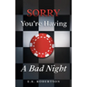 Sorry You're Having A Bad Night