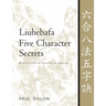 Liuhebafa Five Character Secrets: Chinese Classics, Translations, Commentary