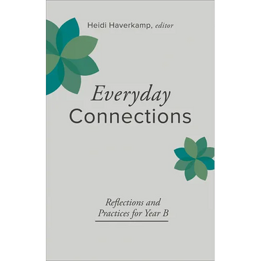 Everyday Connections: Reflections and Practices for Year B