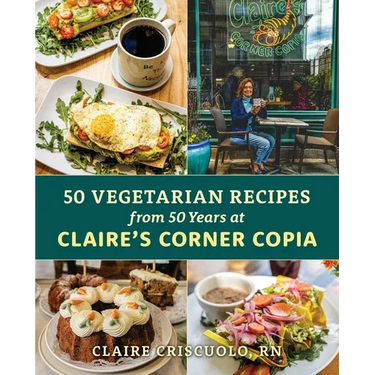 50 Vegetarian Recipes from 50 Years at Claire's Corner Copia