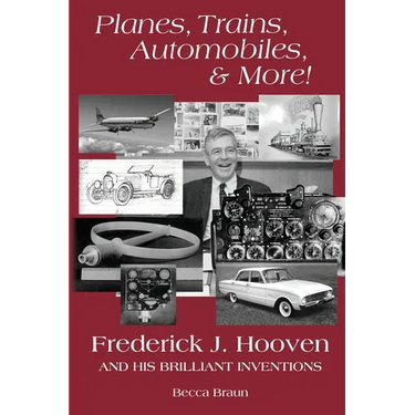 Planes, Trains, Automobiles, & More!: Frederick J. Hooven and His Brilliant Inventions