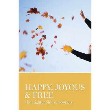 Happy, Joyous & Free: The Lighter Side of Sobriety