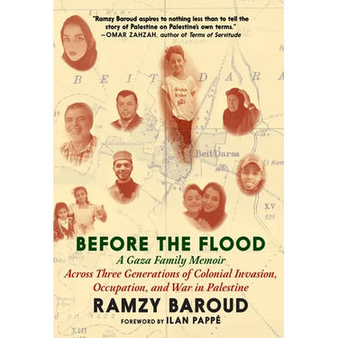 Before the Flood: A Gaza Family Memoir Across Three Generations of Colonial Invasion, Occupation, and War in Palestine