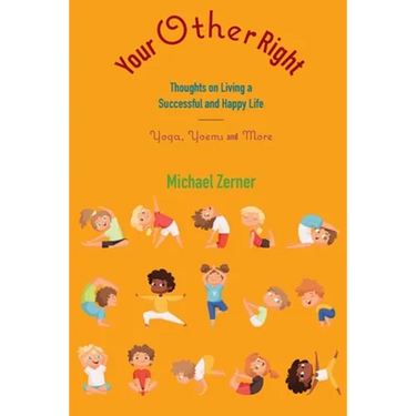 Your Other Right: Thoughts on Living a Successful and Happy Life: Yoga, Yoems and More