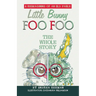 Little Bunny Foo Foo: the Whole Story: A Reimagining of an Old Fable
