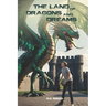 The Land of Dragons and Dreams: A Young Adult Fantasy Novel