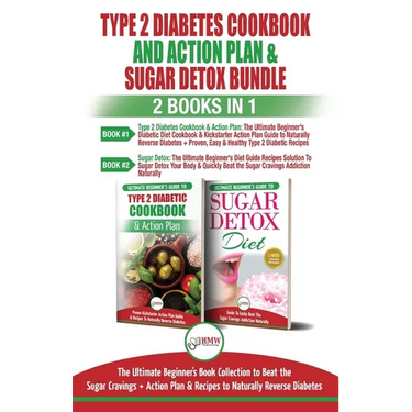 Type 2 Diabetes Cookbook and Action Plan & Sugar Detox - 2 Books in 1 Bundle: The Ultimate Beginner's Bundle Guide to Beat the Sugar Cravings + Action