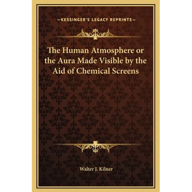 The Human Atmosphere or the Aura Made Visible by the Aid of Chemical Screens