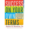 Success on Your Own Terms: 6 Promises to Fire Up Your Passion, Ignite Your Career, and Create an Amazing Life