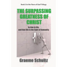 The Surpassing Greatness Of Christ: In Him Is Life, And That Life Is The Light Of Humanity