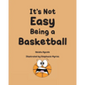 It's Not Easy Being a Basketball