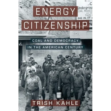 Energy Citizenship: Coal and Democracy in the American Century