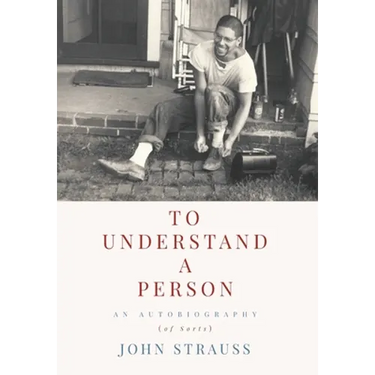 To Understand a Person: An Autobiography (of Sorts)