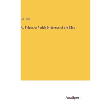 Ad Fidem; or Parish Evidences of the Bible