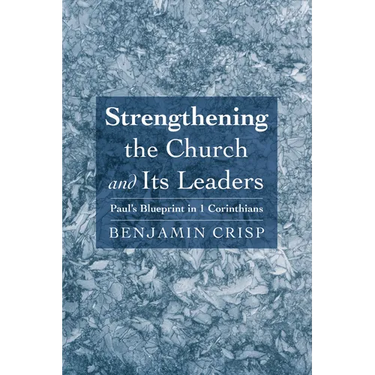 Strengthening the Church and Its Leaders: Paul's Blueprint in 1 Corinthians