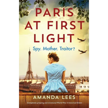 Paris at First Light: Completely gripping and emotional World War II historical fiction