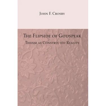 The Flipside of Godspeak: Theism as Constructed Reality