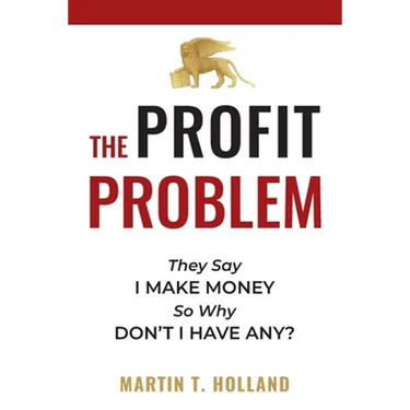 The Profit Problem: They Say I Make Money, So Why Don't I Have Any?
