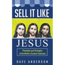 Sell It Like Jesus: Principles & Strategies of the World's Greatest Salesman