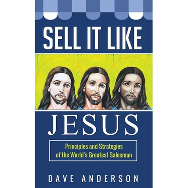 Sell It Like Jesus: Principles & Strategies of the World's Greatest Salesman
