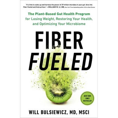 Fiber Fueled: The Plant-Based Gut Health Program for Losing Weight, Restoring Your Health, Andoptimizing Your Microbiome