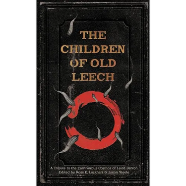 The Children of Old Leech: A Tribute to the Carnivorous Cosmos of Laird Barron