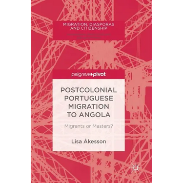 Postcolonial Portuguese Migration to Angola: Migrants or Masters?