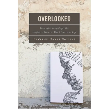 Overlooked: Counselor Insights for the Unspoken Issues in Black American Life