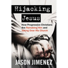 Hijacking Jesus: How Progressive Christians Are Remaking Him and Taking Over His Church