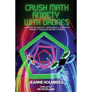 Crush Math Anxiety With Drones: Succeed In Math By Nurturing A Growth Mindset Through Drone Stories