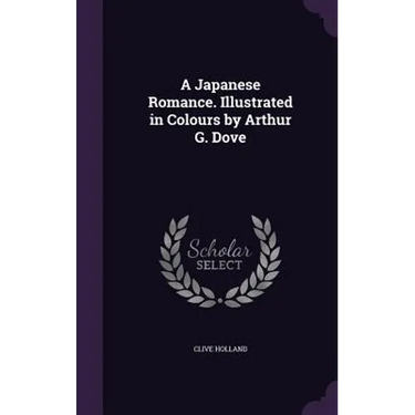 A Japanese Romance. Illustrated in Colours by Arthur G. Dove
