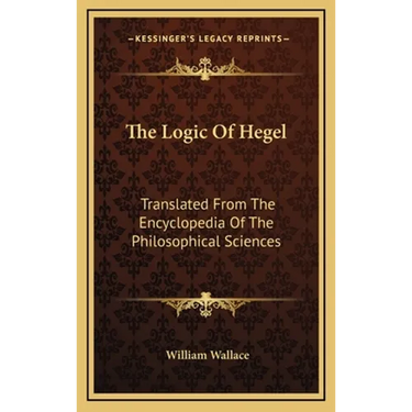 The Logic Of Hegel: Translated From The Encyclopedia Of The Philosophical Sciences