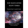 You have lived many times: A journey in past lives
