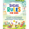 Social Rules for Kids: 27 Principles for Mastering Respectful Interactions and Developing Self-Esteem, Emotional Intelligence, and Positive Relationsh