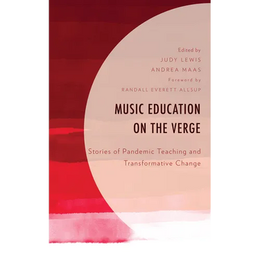 Music Education on the Verge: Stories of Pandemic Teaching and Transformative Change