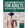Easy Crossword puzzles for adults: Relax And Train Your Brain